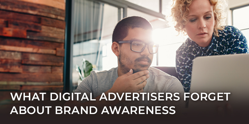 What Digital Advertisers Forget About Brand Awareness