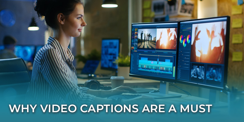 Why Video Captions Are a Must