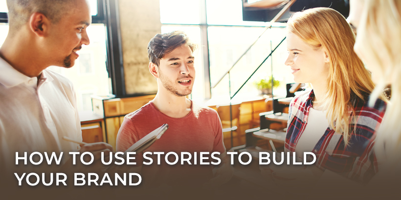 How to Use Stories to Build Your Brand