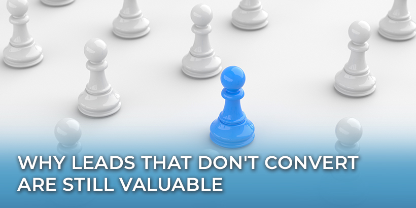 Why Leads That Don't Convert Are Still Valuable