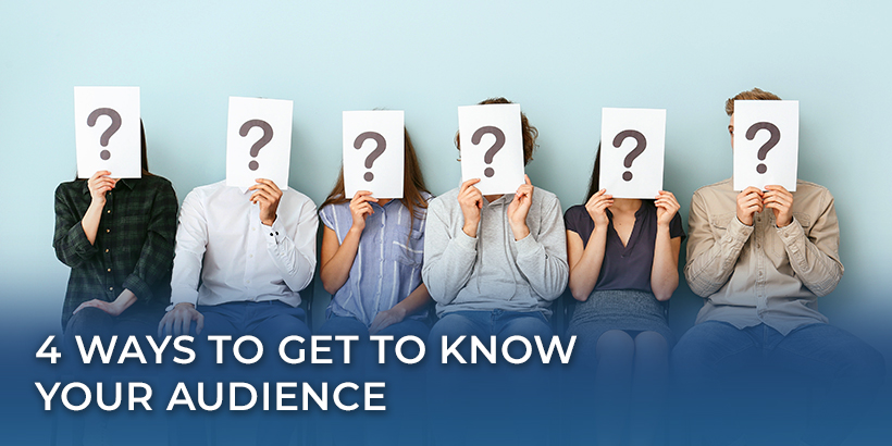 4 Ways to Get to Know Your Audience