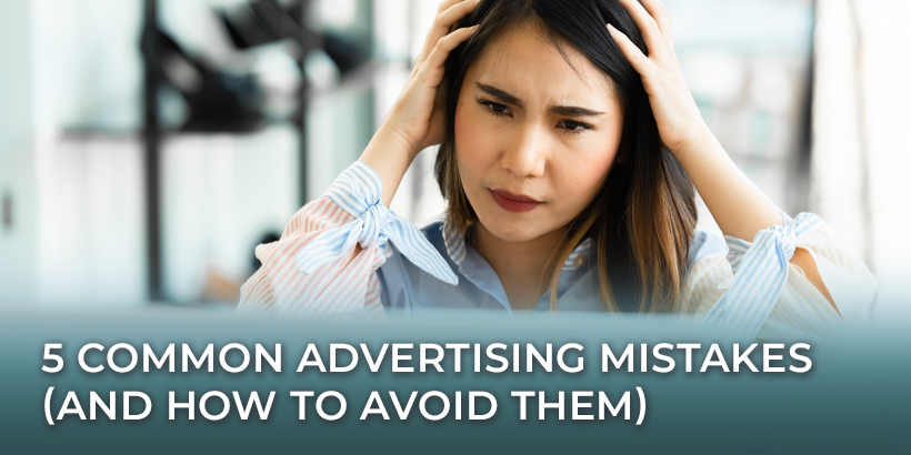 5 Common Advertising Mistakes (And How to Avoid Them)