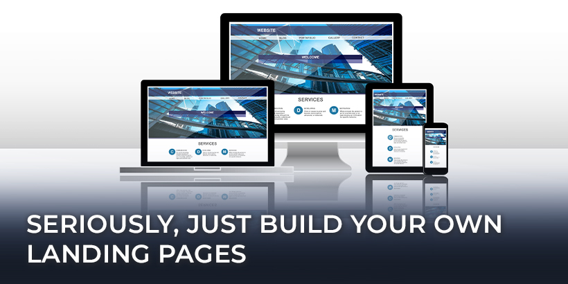 Seriously, Just Build Your Own Landing Pages